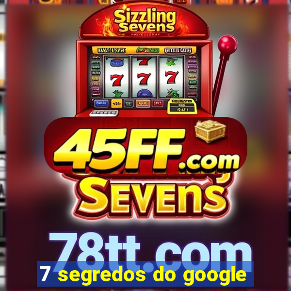 7 segredos do google